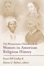 The Westminster Handbook to Women in American Religious History