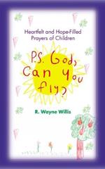 P.S. God, Can You Fly?: Heart-Felt and Hope-Filled Prayers of Children