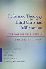 Reformed Theology for the Third Christian Millennium: The 2001 Sprunt Lectures