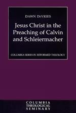 Jesus Christ in the Preaching of Calvin and Schleiermacher