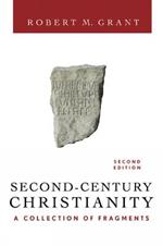 Second-Century Christianity, Revised and Expanded: A Collection of Fragments