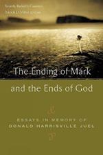 The Ending of Mark and the Ends of God: Essays in Memory of Donald Harrisville Juel