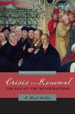 Crisis and Renewal: The Era of the Reformations