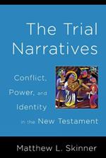 The Trial Narratives: Conflict, Power, and Identity in the New Testament