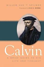 Calvin: A Brief Guide to His Life and Thought