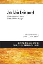 John Calvin Rediscovered: The Impact of His Social and Economic Thought