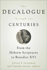 The Decalogue through the Centuries: From the Hebrew Scriptures to Benedict XVI