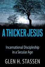 A Thicker Jesus: Incarnational Discipleship in a Secular Age