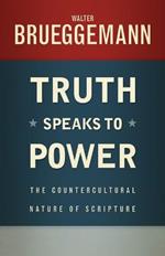 Truth Speaks to Power: The Countercultural Nature of Scripture