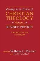 Readings in the History of Christian Theology, Volume 2, Revised Edition: From the Reformation to the Present
