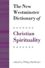 The New Westminster Dictionary of Christian Spirituality