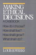 Making Ethical Decisions: A Casebook on Church and Society