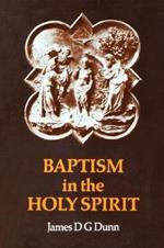 Baptism in the Holy Spirit: A Re-examination of the New Testament on the Gift of the Spirit