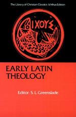 Early Latin Theology: Selections from Tertullian, Cyprian, Ambrose, and Jerome