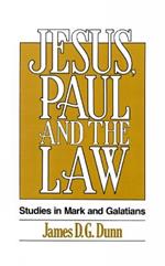 Jesus, Paul and the Law: Studies in Mark and Galatians