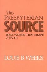 The Presbyterian Source: Bible Words that Shape a Faith