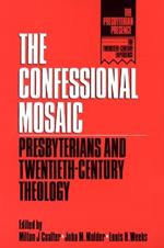 The Confessional Mosaic: Presbyterians and Twentieth-Century Theology