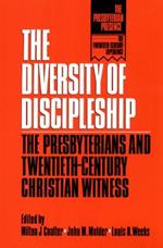 The Diversity of Discipleship: Presbyterians and Twentieth-Century Christian Witness