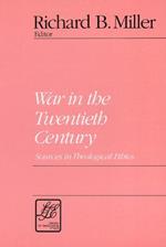 War in the Twentieth Century: Sources in Theological Ethics