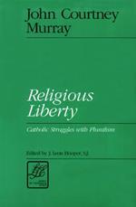 Religious Liberty: Catholic Struggles with Pluralism