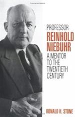 Professor Reinhold Niebuhr: A Mentor to the Twentieth Century