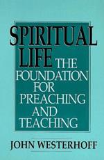 Spiritual Life: The Foundation for Preaching and Teaching