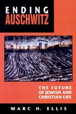 Ending Auschwitz: The Future of Jewish and Christian Life