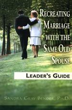 Recreating Marriage with the Same Old Spouse: Leader's Guide