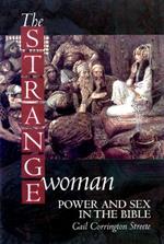 The Strange Woman: Power and Sex in the Bible