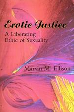 Erotic Justice: A Liberating Ethic of Sexuality