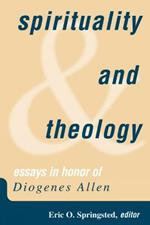 Spirituality and Theology: Essays in Honor of Diogenes Allen