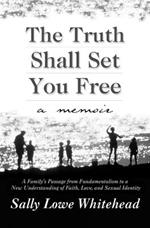 The Truth Shall Set You Free: A Memoir