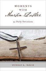 Moments with Martin Luther: 95 Daily Devotions