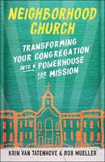 Neighborhood Church: Transforming Your Congregation into a Powerhouse for Mission