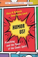 Humor Us!: Preaching and the Power of the Comic Spirit