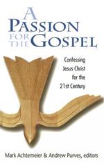 A Passion for the Gospel: Confessing Jesus Christ for the 21st Century