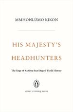 His Majesty's Headhunters: The Siege of Kohima that Shaped World History