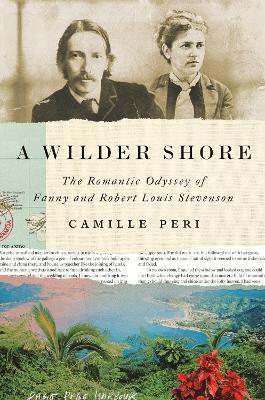 A Wilder Shore: The Romantic Odyssey of Fanny and Robert Louis Stevenson - Camille Peri - cover