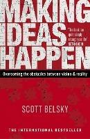 Making Ideas Happen: Overcoming the Obstacles Between Vision and Reality