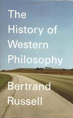 A History of Western Philosophy: And Its Connection with Political and Social Circumstances from the Earliest Times to the Present Day