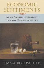 Economic Sentiments: Adam Smith, Condorcet, and the Enlightenment