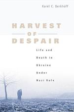 Harvest of Despair: Life and Death in Ukraine under Nazi Rule