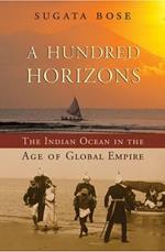 A Hundred Horizons: The Indian Ocean in the Age of Global Empire