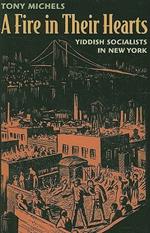 A Fire in Their Hearts: Yiddish Socialists in New York