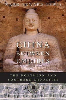 China between Empires: The Northern and Southern Dynasties - Mark Edward Lewis - cover