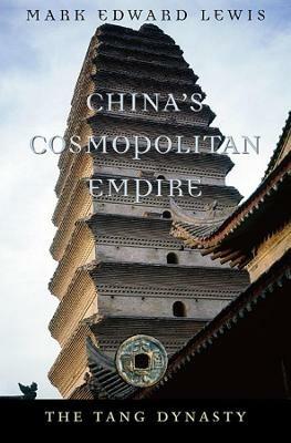 China’s Cosmopolitan Empire: The Tang Dynasty - Mark Edward Lewis - cover