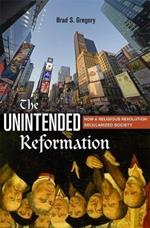 The Unintended Reformation: How a Religious Revolution Secularized Society