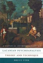 A Clinical Introduction to Lacanian Psychoanalysis: Theory and Technique