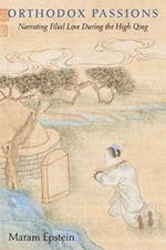 Orthodox Passions: Narrating Filial Love during the High Qing