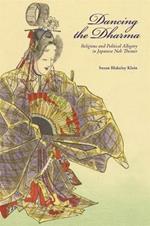 Dancing the Dharma: Religious and Political Allegory in Japanese Noh Theater